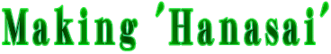 Making 'Hanasai'